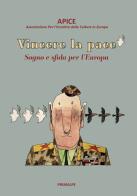 Vincere la pace. Sogno e sfida per l'Europa di Adriana Longoni, Franco Chittolina, Denise Arneodo edito da Ass. Primalpe Costanzo Martini