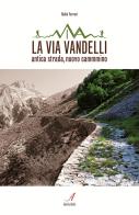 La Via Vandelli. Antica strada, nuovo cammino di Giulio Ferrari edito da Edizioni Artestampa
