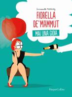 Fiorella De' Mammut. Mai una gioia di Emmanuelle Martinez edito da HarperCollins Italia