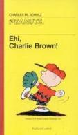 Ehi, Charlie Brown di Charles M. Schulz edito da Dalai Editore