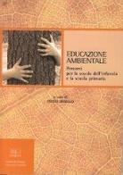 Educazione ambientale. Percorsi per la scuola dell'infanzia e la scuola primaria edito da EDUCatt Università Cattolica