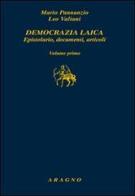Democrazia laica. Epistolario, documenti, articoli di Mario Pannunzio, Leo Valiani edito da Aragno