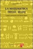 La matematica degli egizi. I papiri matematici del Medio Regno di Alice Cartocci edito da Firenze University Press