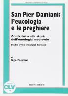 San Pier Damiani: l'eucologia e le preghiere. Contributo alla storia dell'eucologia medievale. Studio critico e liturgico-teologico di Ugo Facchini edito da CLV