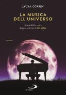 La musica dell'universo. L'incredibile storia del pianoforte di Einstein di Laura Corsini edito da San Paolo Edizioni