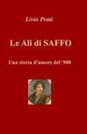 Le ali di Saffo. Una storia d'amore del '900 di Livio Prati edito da ilmiolibro self publishing