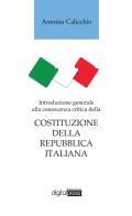 Introduzione generale alla conoscenza critica della Costituzione della Repubblica italiana di Antonio Calicchio edito da Digital Press Edizioni