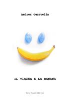 Il Viagra e la banana di Andrea Guastella edito da Aurea Phoenix