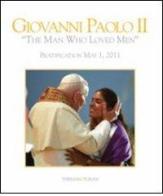Giovanni Paolo II «l'uomo che amava gli uomini». Beatificazione 1 maggio 2011. Ediz. inglese edito da Thesan & Turan