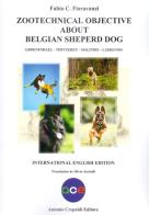 Zootechnical objective about belgian sheperd dog. Groenendael Tervueren Malinois Laekenois di Fabio C. Fioravanzi edito da Crepaldi