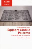 Squadra Mobile Palermo. L'avamposto degli uomini perduti di Alessandro Chiolo edito da Navarra Editore