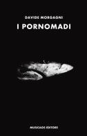I pornomadi di Davide Morgagni edito da Musicaos Editore
