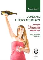 Come fare il sidro in terrazza. Come fare, leggere e scrivere il sidro in città, nel centro storico, all'ultimo piano di Paolo Ragni edito da Poetikanten