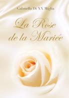 La rose de la mariée di Gabriella Di XX Miglia edito da Youcanprint