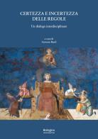 Certezza e incertezza delle regole. Un dialogo interdisciplinare edito da Bologna University Press