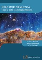 Dalle stelle all'universo. Nascita della cosmologia moderna di Luciano Mandelli, Marco Giammarchi, Lino Miramonti edito da Milano University Press