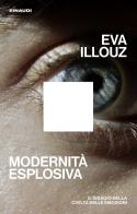 Modernità esplosiva. Il disagio della civiltà delle emozioni di Eva Illouz edito da Einaudi