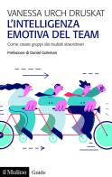 L'intelligenza emotiva del team. Come creare gruppi dai risultati straordinari di Vanessa Urch Druskat edito da Il Mulino