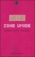 Zone umide di Charlotte Roche edito da Rizzoli