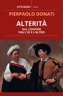 Alterità. Sul confine fra l'io e l'altro di Pierpaolo Donati edito da Città Nuova