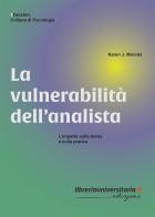 La vulnerabilità dell'analista. L'impatto sulla teoria e sulla pratica di Karen J. Maroda edito da libreriauniversitaria.it