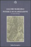 Potere e secolarizzazione. Le categorie del tempo di Giacomo Marramao edito da Bollati Boringhieri