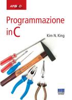 Programmazione in C di Kim N. King edito da Apogeo Education