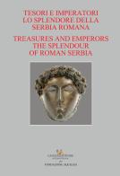 Tesori e imperatori. Lo splendore della Serbia romana-Treasure and emperors. The splendour of roman Serbia edito da Gangemi Editore