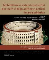 Architetture e sistemi costruttivi dei teatri e degli anfiteatri antichi in area adriatica. Atti del Convegno Internazionale di Studi (Padova, 14-15 Dicembre 2023). edito da Quasar
