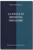 La fisica in medicina nucleare di Mario Marengo edito da Pàtron