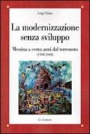 La modernizzazione senza sviluppo. Messina a cento anni dal terremoto (1908-2008) di Luigi Chiara edito da Le Lettere