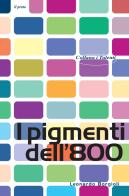 I pigmenti dell'800 di Leonardo Borgioli edito da Il Prato