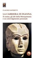 La carriera di Inanna. Il cosmo, gli dei della Mesopotamia e un coinvolgimento personale di Claudio Saporetti edito da Tipheret
