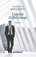 Uomini d'altri tempi di Stefano Andrea Brancaleon edito da LuoghInteriori