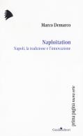 Naploitation. Napoli, la tradizione e l'innovazione di Marco Demarco edito da Guida