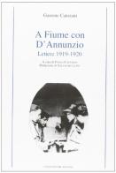 A Fiume con D'Annunzio. Lettere (1919-1920) di Gastone Canziani edito da Longo Angelo