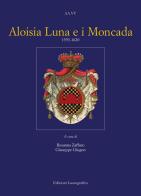 Aloisia Luna e i Moncada 1553-1620 edito da Lussografica