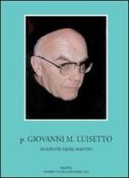 P. Giovanni M. Luisetto francescano conventuale. Sacerdote, padre, maestro edito da Ass. Centro Studi Antoniani