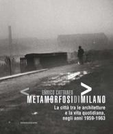 Enrico Cattaneo metamorfosidimilano. La città tra le architetture e la vita quotidiana, negli anni 1959-1963 edito da Nomos Edizioni