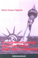 Il fondamentalismo cristiano negli Stati Uniti d'America di M. Teresa Trigiante edito da Intersezioni