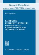 Lobbying e diritto penale. Interessi privati e decisioni pubbliche tra libertà e reato di Rocco Alagna edito da Giappichelli