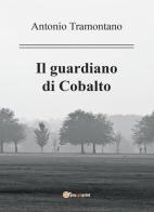 Il guardiano di Cobalto di Antonio Tramontano edito da Youcanprint