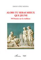 Alors tu seras mieux que jeune. 99 pensées sur la vieillesse di Emilio López Medina edito da AGA Editrice
