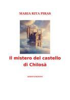 Il mistero del castello di Chilosà di Maria Rita Piras edito da Sisifo