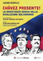 Chávez presente! La resistenza eroica della rivoluzione bolivariana di Luciano Vasapollo edito da Edizioni Efesto