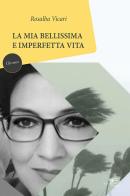 La mia bellissima e imperfetta vita di Rosalba Vicari edito da Europa Edizioni