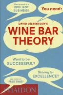 Wine bar theory di David Gilbertson edito da Phaidon