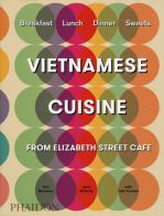 Vietnamese cuisine from Elizabeth Street Café. Ediz. illustrata di Tom Moorman, Larry Mcguire, Julia Turshen edito da Phaidon