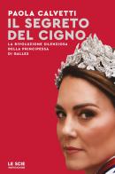 Il segreto del cigno. La rivoluzione silenziosa della principessa di Galles di Paola Calvetti edito da Mondadori