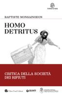 Homo detritus. Critica della società dei rifiuti di Baptiste Monsaingeon edito da Slow Food